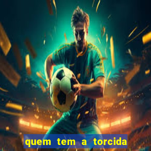 quem tem a torcida mais bonita do brasil